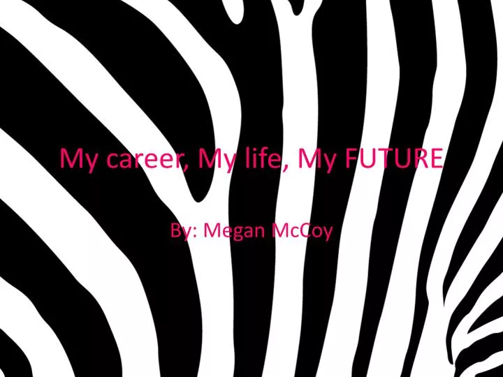my career my life my future