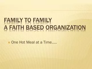 Family to Family a FAITH BASED ORGANIZATION