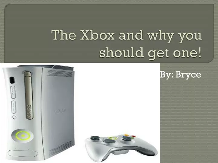 the xbox and why you should get one