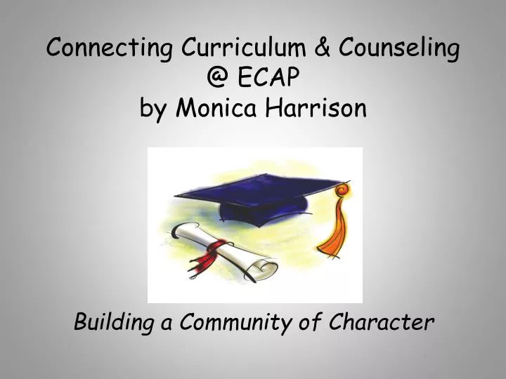 connecting curriculum counseling @ ecap by monica harrison