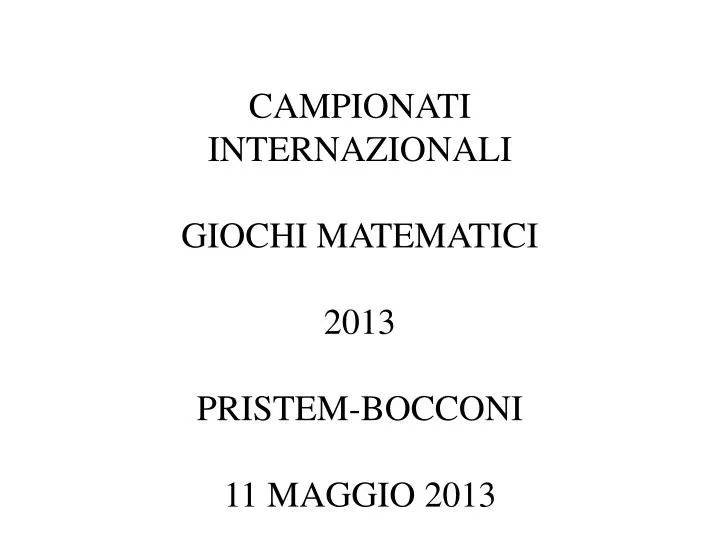 campionati internazionali giochi matematici 2013 pristem bocconi 11 maggio 2013
