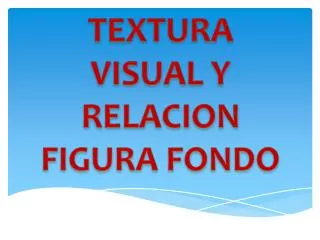 textura visual y relacion figura fondo