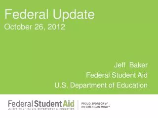 Jeff Baker Federal Student Aid U.S. Department of Education