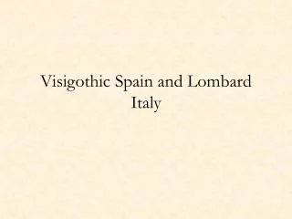 Visigothic Spain and Lombard Italy