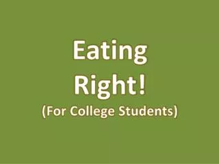 Eating Right! (For College Students)