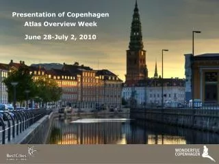 Presentation of Copenhagen Atlas Overview Week June 28-July 2, 2010