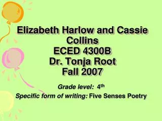 Elizabeth Harlow and Cassie Collins ECED 4300B Dr. Tonja Root Fall 2007
