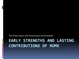Early Strengths and Lasting Contributions of Rome