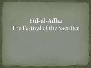 Eid- ul - A dha The Festival of the Sacrifice