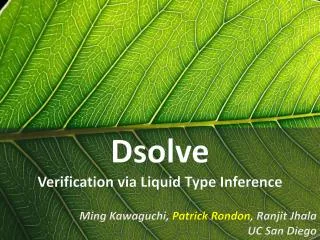 Dsolve Verification via Liquid Type Inference Ming Kawaguchi, Patrick Rondon , Ranjit Jhala