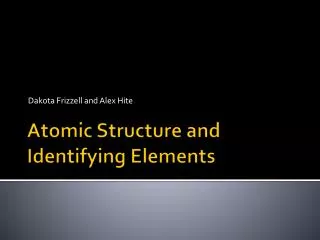 Atomic Structure and Identifying Elements