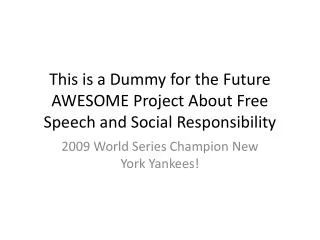 This is a Dummy for the Future AWESOME Project About Free Speech and Social Responsibility
