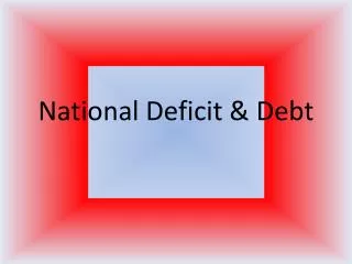 National Deficit &amp; Debt