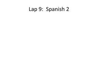 Lap 9: Spanish 2