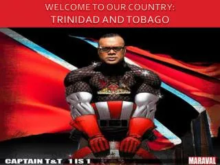 WELCOME TO OUR COUNTRY: TRINIDAD AND TOBAGO