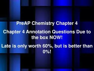 PreAP Chemistry Chapter 4 Chapter 4 Annotation Questions Due to the box NOW!