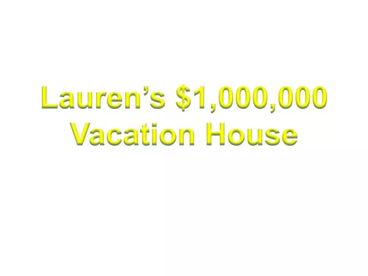 lauren s 1 000 000 vacation house