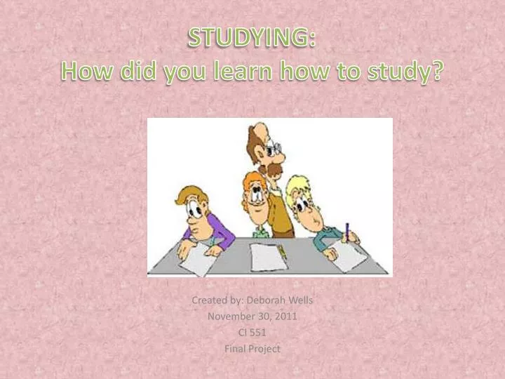 studying how did you learn how to study
