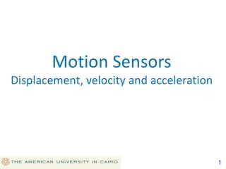 Motion Sensors Displacement, velocity and acceleration