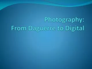 Photography: From Daguerre to Digital