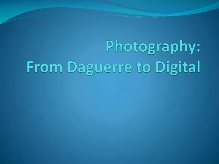 photography from daguerre to digital