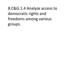 8.C&amp;G.1.4 Analyze access to democratic rights and freedoms among various groups.