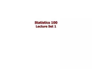Statistics 100 Lecture Set 1