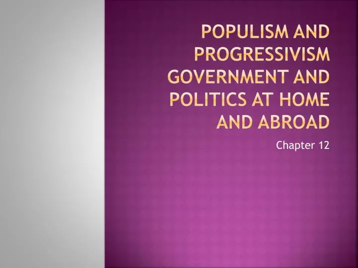 populism and progressivism government and politics at home and abroad