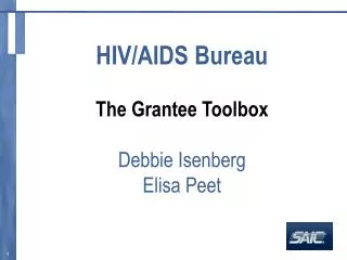 HIV/AIDS Bureau The Grantee Toolbox Debbie Isenberg Elisa Peet