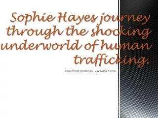 Sophie Hayes journey through the shocking underworld of human trafficking.