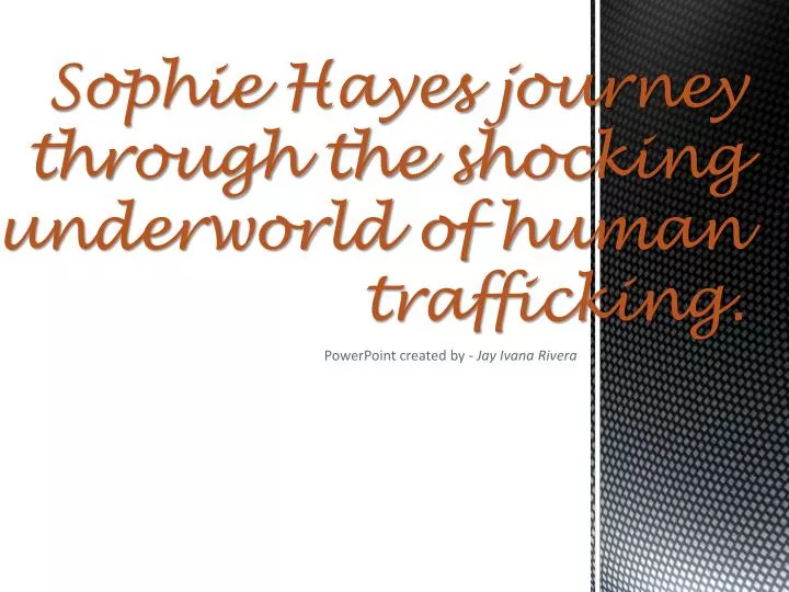 sophie hayes journey through the shocking underworld of human trafficking