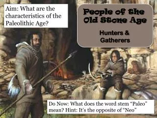 People of the Old Stone Age Hunters &amp; Gatherers