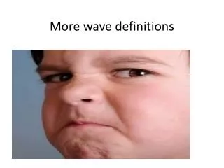 More wave definitions