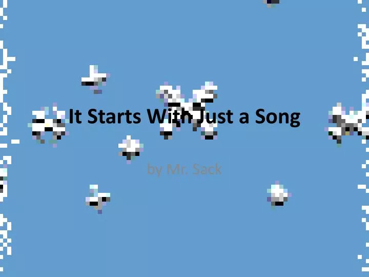 it starts with just a song