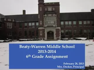 Beaty-Warren Middle School 2013-2014 6 th Grade Assignment February 28, 2013