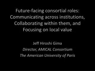 Jeff Hiroshi Gima Director, AMICAL Consortium The American University of Paris