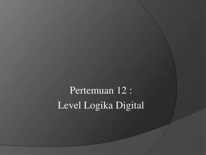 pertemuan 12 level logika digital