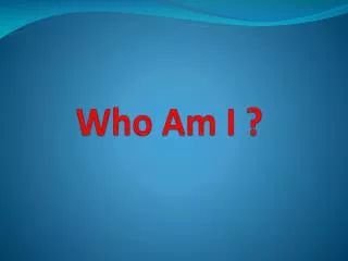 Who Am I ?