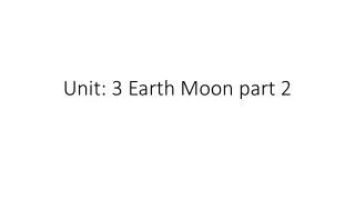 Unit: 3 Earth Moon part 2