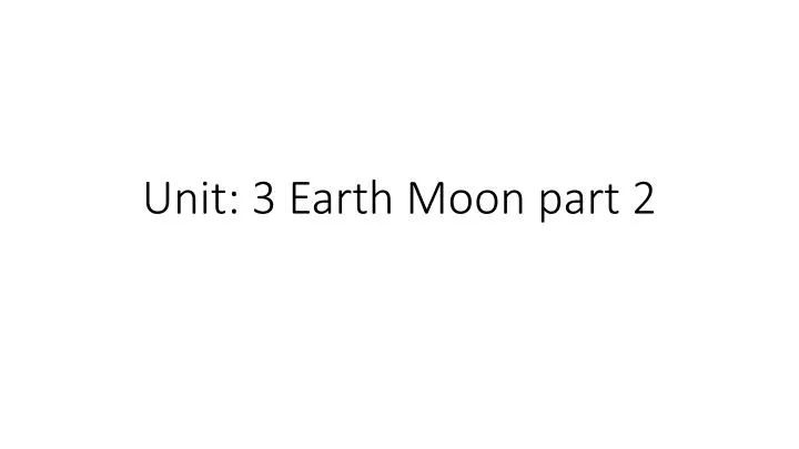 unit 3 earth moon part 2