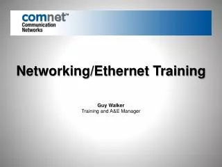 Networking/Ethernet Training Guy Walker Training and A&amp;E Manager