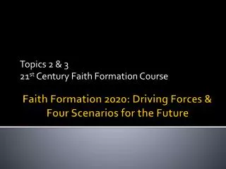 Faith Formation 2020: Driving Forces &amp; Four Scenarios for the Future