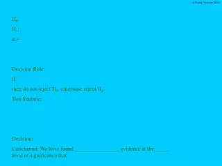 H 0 : H 1 : ? = Decision Rule: If then do not reject H 0 , otherwise reject H 0 . Test Statistic: