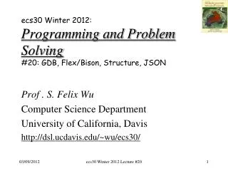 ecs30 Winter 2012: Programming and Problem Solving # 20 : GDB, Flex/Bison, Structure , JSON