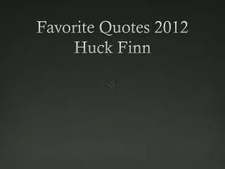 Favorite Quotes 2012 Huck Finn