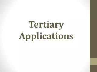 Tertiary Applications