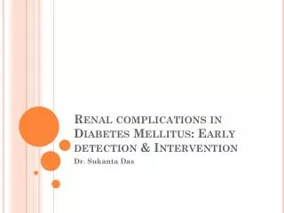 Renal complications in Diabetes Mellitus: Early detection &amp; Intervention