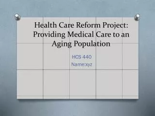 Health Care Reform Project: Providing Medical Care to an Aging Population