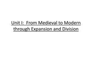 Unit I: From Medieval to Modern through Expansion and Division
