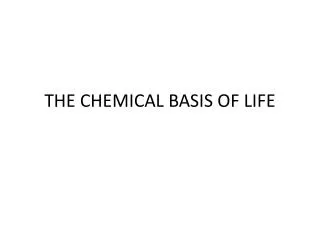 THE CHEMICAL BASIS OF LIFE